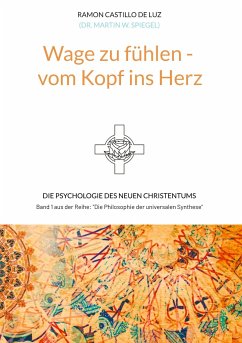 Wage zu fühlen - vom Kopf ins Herz - (Dr. Martin W. Spiegel), Ramon Castillo de Luz