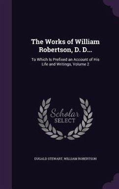 The Works of William Robertson, D. D... - Stewart, Dugald; Robertson, William