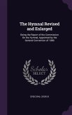 The Hymnal Revised and Enlarged: Being the Report of the Commission On the Hymnal, Appointed by the General Convention of 1889