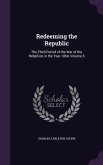 Redeeming the Republic: The Third Period of the War of the Rebellion, in the Year 1864, Volume 6