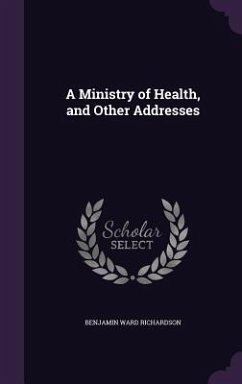 A Ministry of Health, and Other Addresses - Richardson, Benjamin Ward