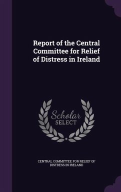 Report of the Central Committee for Relief of Distress in Ireland