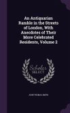 An Antiquarian Ramble in the Streets of London, With Anecdotes of Their More Celebrated Residents, Volume 2