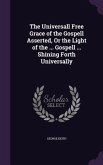 The Universall Free Grace of the Gospell Asserted, Or the Light of the ... Gospell ... Shining Forth Universally