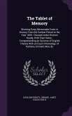 The Tablet of Memory: Shewing Every Memorable Event in History From the Earliest Period to the Year 1809: Classed Under Distinct Heads, With