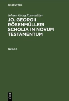 Johann Georg Rosenmüller: Jo. Georgii Rösenmülleri Scholia in Novum Testamentum. Tomus 1 - Rosenmüller, Johann Georg