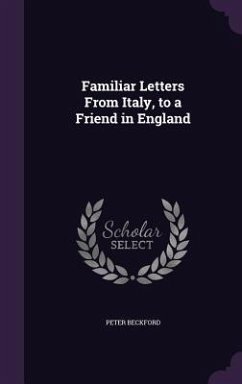 Familiar Letters From Italy, to a Friend in England - Beckford, Peter