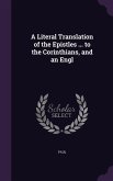 A Literal Translation of the Epistles ... to the Corinthians, and an Engl