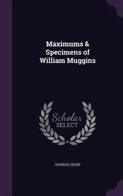 Maximums & Specimens of William Muggins - Selby, Charles