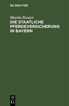 Die staatliche Pferdeversicherung in Bayern - Reuter, Martin