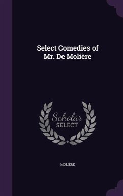 Select Comedies of Mr. De Molière - Molière