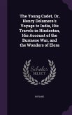 The Young Cadet, Or, Henry Delamere's Voyage to India, His Travels in Hindostan, His Account of the Burmese War, and the Wonders of Elora