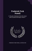 Frederick York Powell: A Life and a Selection From His Letters and Occasional Writings, Volume 1