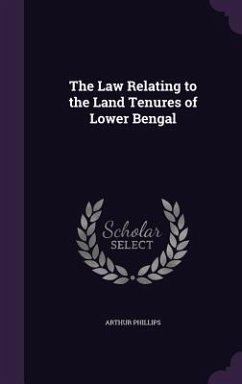 The Law Relating to the Land Tenures of Lower Bengal - Phillips, Arthur