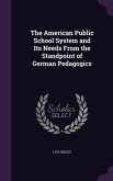 The American Public School System and Its Needs From the Standpoint of German Pedagogics