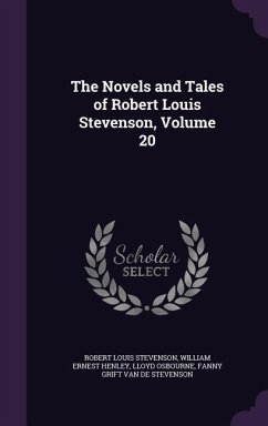 The Novels and Tales of Robert Louis Stevenson, Volume 20 - Stevenson, Robert Louis; Henley, William Ernest; Osbourne, Lloyd
