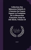 Collection Des Mémoires Relatifs À L'histoire De France Depuis La Fondation De La Monarchie Française Jusqu'au 13E Siècle, Volume 18