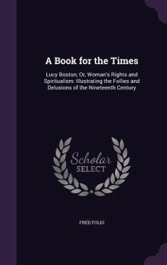 A Book for the Times: Lucy Boston; Or, Woman's Rights and Spiritualism: Illustrating the Follies and Delusions of the Nineteenth Century - Folio, Fred