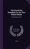 The Proud Girl Humbled; Or, the Two School-Mates