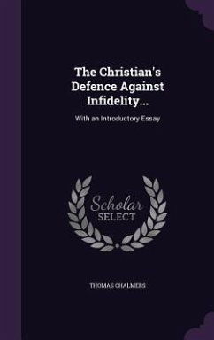 The Christian's Defence Against Infidelity... - Chalmers, Thomas