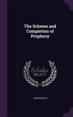 The Scheme and Completion of Prophecy - Whitley, John