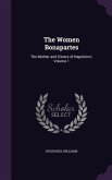 The Women Bonapartes: The Mother and Sisters of Napoléon I, Volume 1