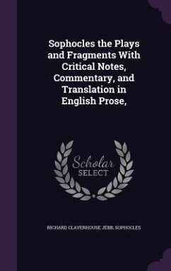 Sophocles the Plays and Fragments With Critical Notes, Commentary, and Translation in English Prose, - Jebb, Richard Claverhouse; Sophocles