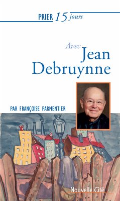 Prier 15 jours avec Jean Debruynne (eBook, ePUB) - Parmentier, Françoise