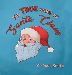 The True Story of Santa Claus - Smith, C. Paul