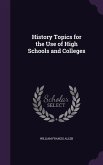 History Topics for the Use of High Schools and Colleges