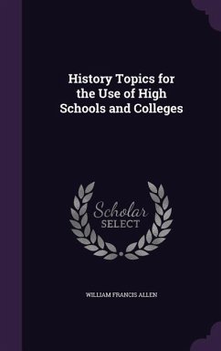 History Topics for the Use of High Schools and Colleges - Allen, William Francis