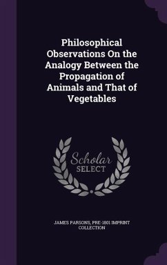 Philosophical Observations On the Analogy Between the Propagation of Animals and That of Vegetables - Parsons, James; Collection, Pre- Imprint