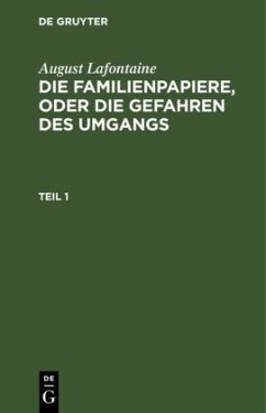 August Lafontaine: Die Familienpapiere, oder die Gefahren des Umgangs. Teil 1 - Lafontaine, August