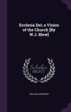 Ecclesia Dei; a Vision of the Church [By W.J. Blew] - Blew, William John
