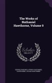The Works of Nathaniel Hawthorne, Volume 9