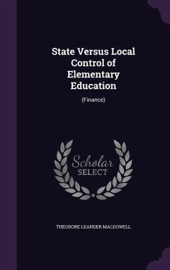 State Versus Local Control of Elementary Education: (Finance) - MacDowell, Theodore Leander