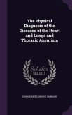 The Physical Diagnosis of the Diseases of the Heart and Lungs and Thoracic Aneurism