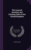 The Learned Societies and Printing Clubs of the United Kingdom