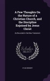 A Few Thoughts On the Nature of a Christian Church, and the Discipline Enjoined by Jesus Christ