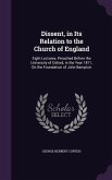 Dissent, in Its Relation to the Church of England: Eight Lectures, Preached Before the University of Oxford, in the Year 1871, On the Foundation of Jo