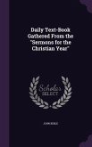 Daily Text-Book Gathered From the Sermons for the Christian Year