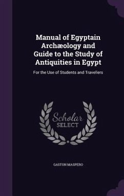 Manual of Egyptain Archæology and Guide to the Study of Antiquities in Egypt - Maspero, Gaston
