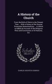 A History of the Church: From the Birth of Christ to the Present Time ... With a History of the Several Protestant Denominations ... to Which I