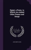 Egypt, a Poem. to Which Are Added Other Poems and Songs