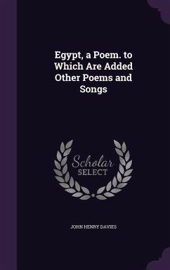 Egypt, a Poem. to Which Are Added Other Poems and Songs - Davies, John Henry