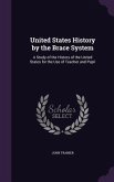 United States History by the Brace System: A Study of the History of the United States for the Use of Teacher and Pupil