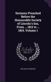 Sermons Preached Before the Honourable Society of Lincoln's Inn, From ... 1812 to ... 1819, Volume 1