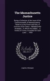 The Massachusetts Justice: Being a Collection of the Laws of the Commonwealth of Massachusetts, Relative to the Power and Duty of Justices of the