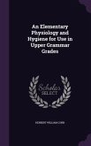 An Elementary Physiology and Hygiene for Use in Upper Grammar Grades