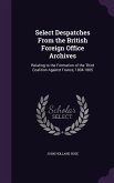Select Despatches From the British Foreign Office Archives: Relating to the Formation of the Third Coalition Against France, 1804-1805